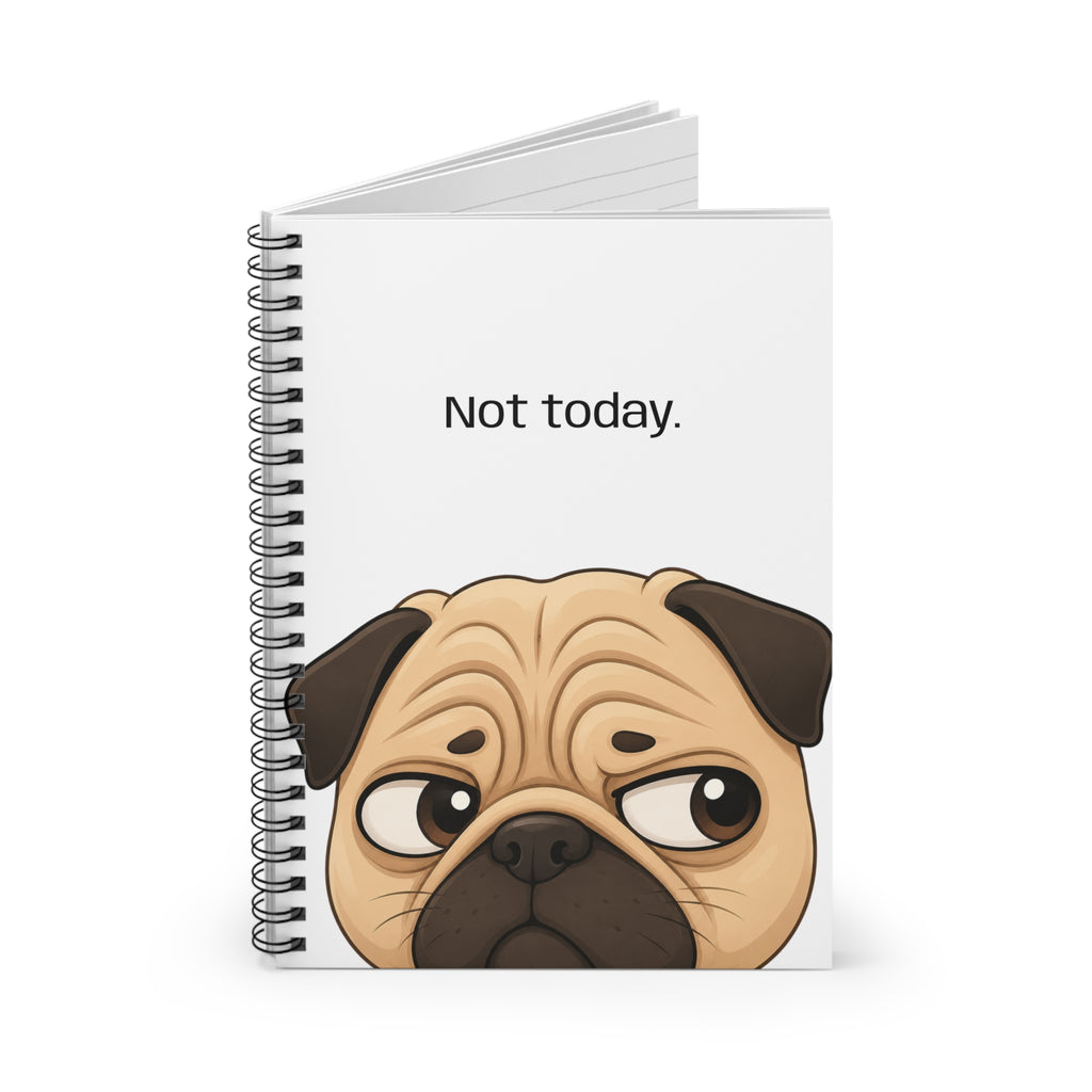 Pug 'Not Today.' Spiral Notebook – Cute Lazy Pug Ruled Journal