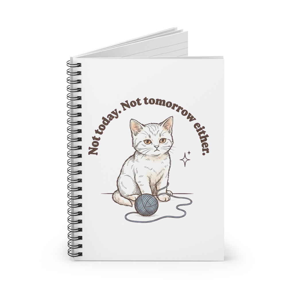 Not today, not tomorrow either Cat Notebook | Spiral Ruled Journal