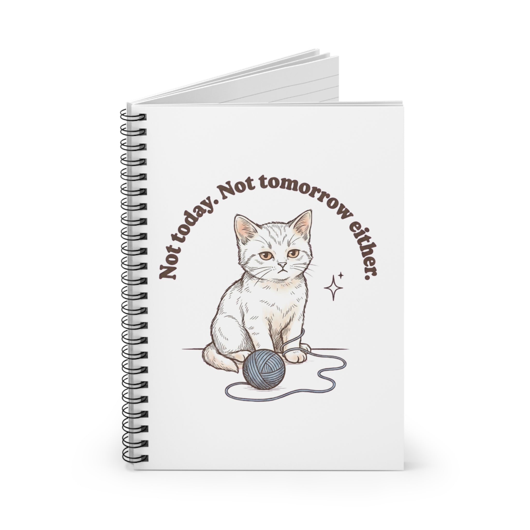 Not today, not tomorrow either Cat Notebook | Spiral Ruled Journal