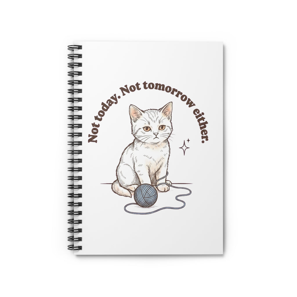 Not today, not tomorrow either Cat Notebook | Spiral Ruled Journal